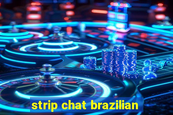 strip chat brazilian